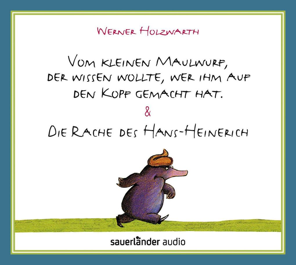 Vom kleinen Maulwurf der wissen wollte wer ihm auf den Kopf gemacht hat & Die Rache des Hans-Heinerich