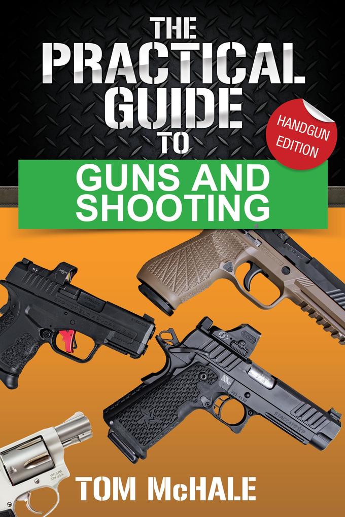 The Practical Guide to Guns and Shooting Handgun Edition (Practical Guides #1)