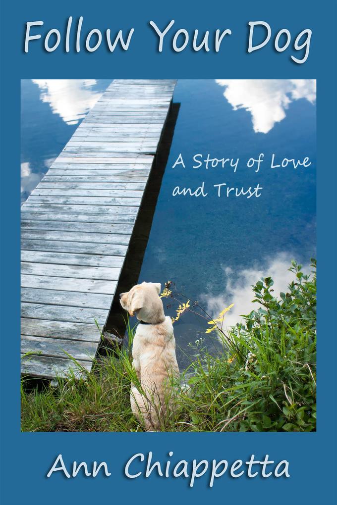 Follow Your Dog: A Story of Love and Trust