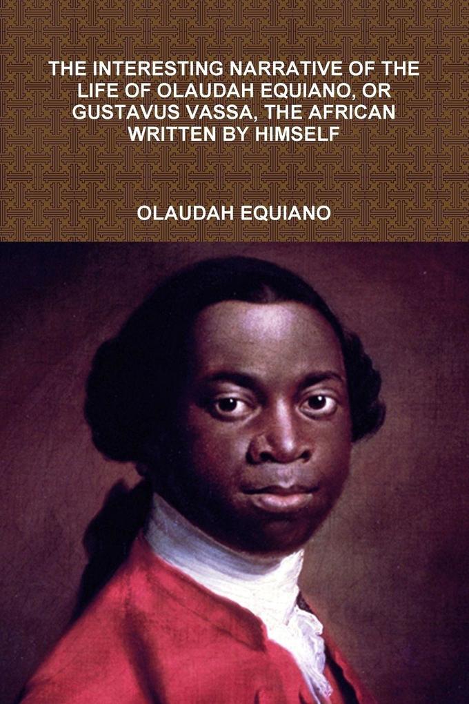 THE INTERESTING NARRATIVE OF THE LIFE OF OLAUDAH EQUIANO OR GUSTAVUS VASSA THE AFRICAN WRITTEN BY HIMSELF