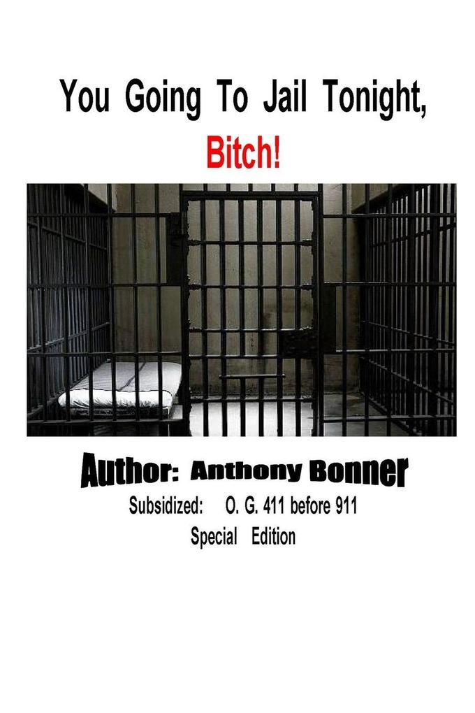 You Going To Jail Tonight Bitch!