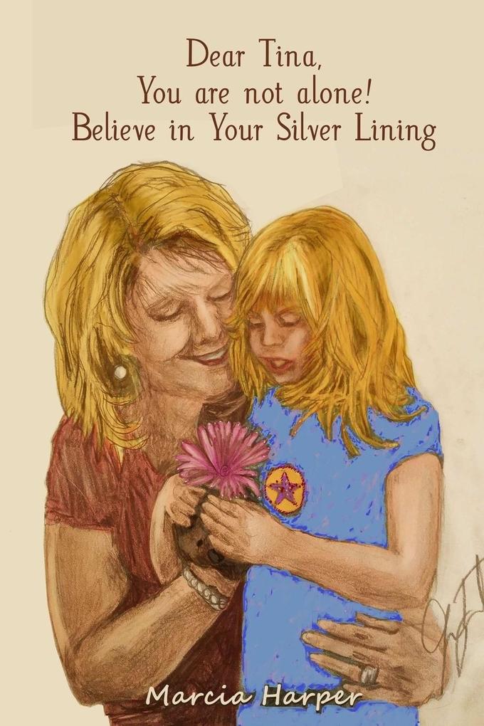 Dear Tina You are not alone believe in your silver lining!