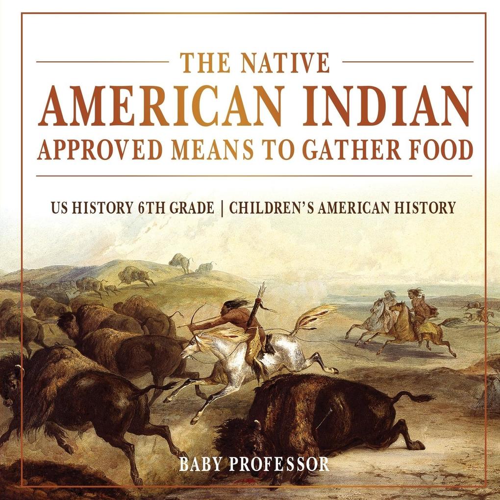 The Native American Indian Approved Means to Gather Food - US History 6th Grade | Children‘s American History