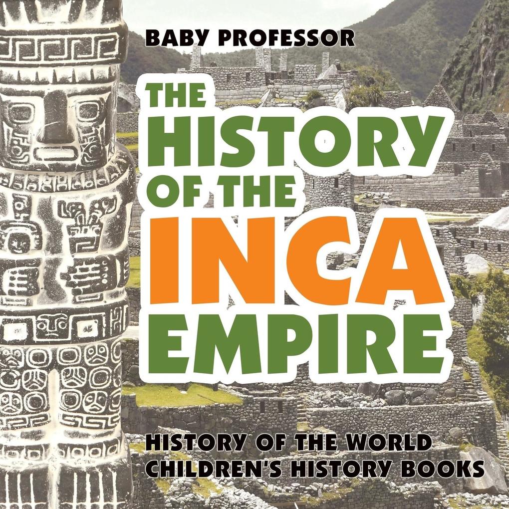 The History of the Inca Empire - History of the World | Children's History Books