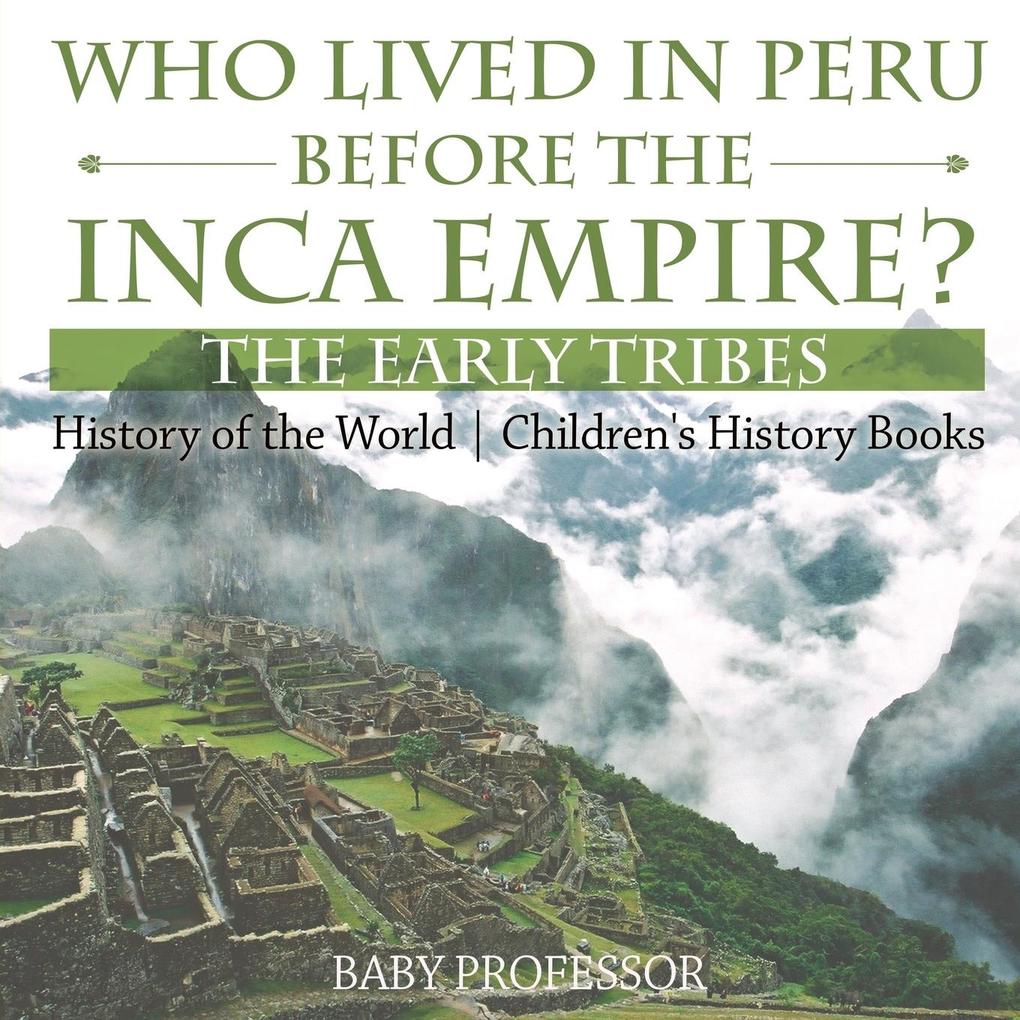 Who Lived in Peru before the Inca Empire? The Early Tribes - History of the World | Children‘s History Books