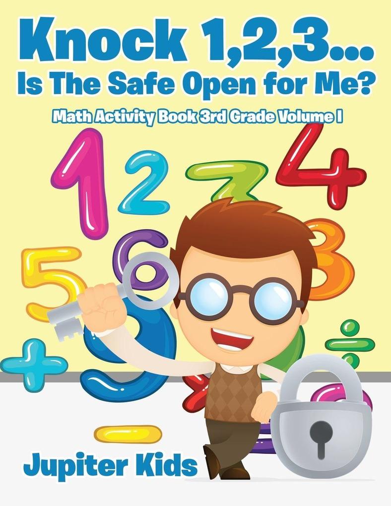 Knock 123...Is The Safe Open for Me? Math Activity Book 3rd Grade Volume I