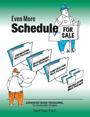 Even More Schedule for Sale: Advanced Work Packaging for Construction Projects