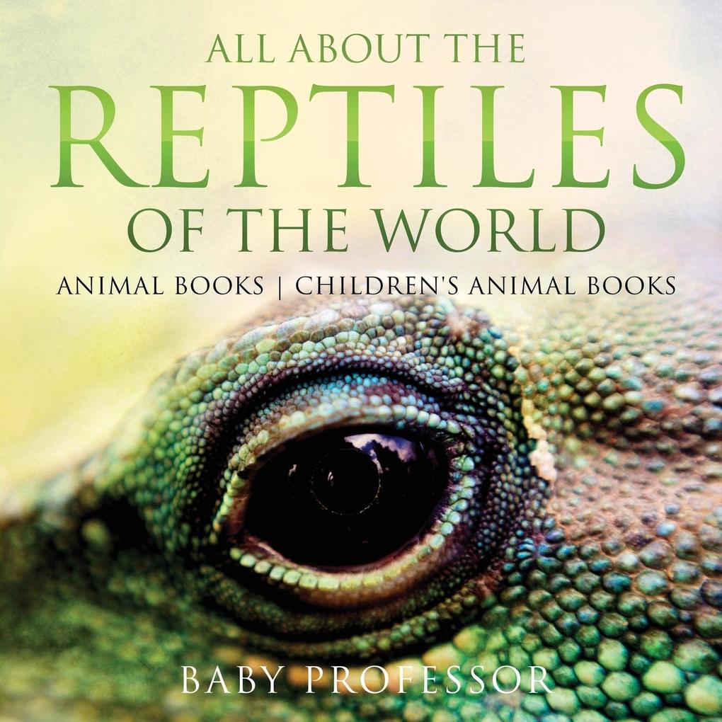 All About the Reptiles of the World - Animal Books | Children‘s Animal Books