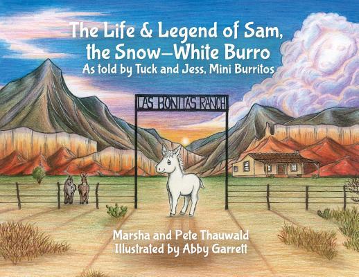 The Life & Legend of the Snow-White Burro: As Told by Tuck and Jess Mini Burritos