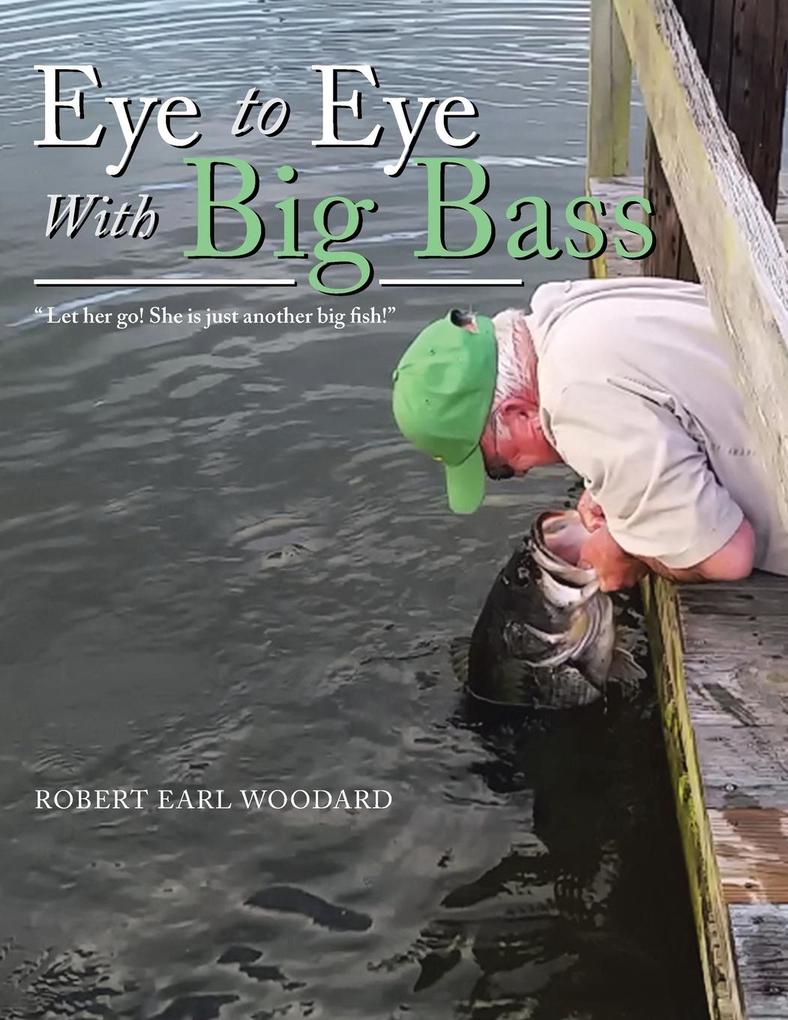 Eye to Eye with Big Bass: Let Her Go! She Is Just Another Big Fish!