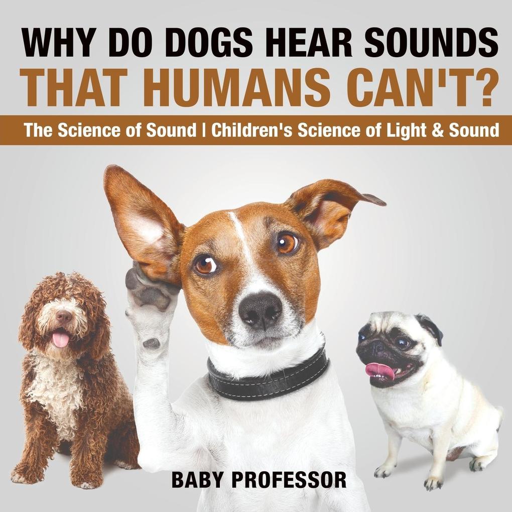 Why Do Dogs Hear Sounds That Humans Can‘t? - The Science of Sound | Children‘s Science of Light & Sound