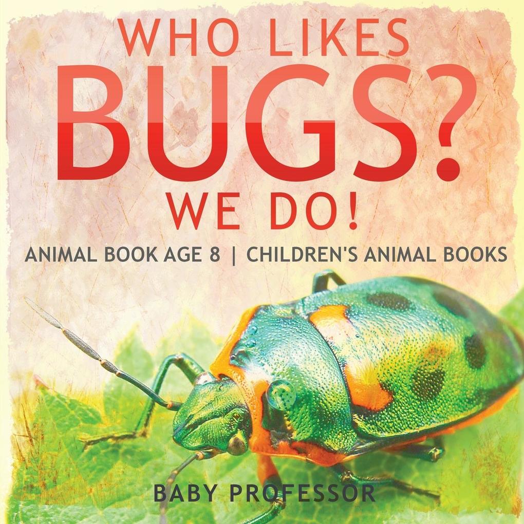 Who Likes Bugs? We Do! Animal Book Age 8 | Children‘s Animal Books
