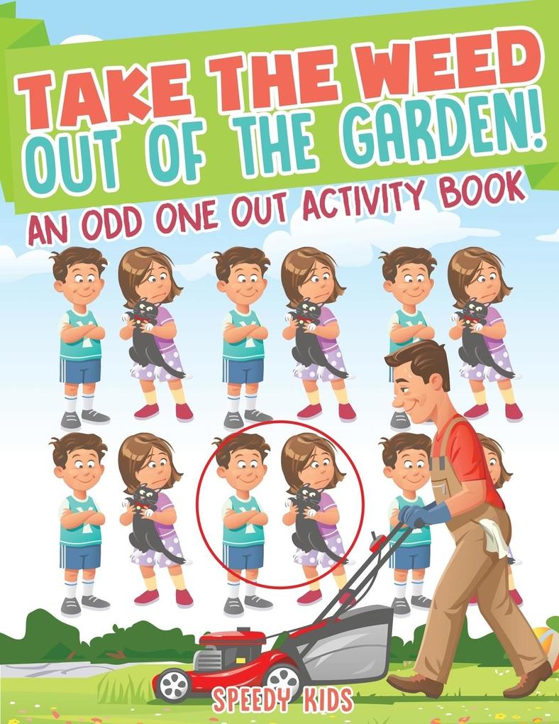 Take the Weed Out of the Garden! An Odd One Out Activity Book