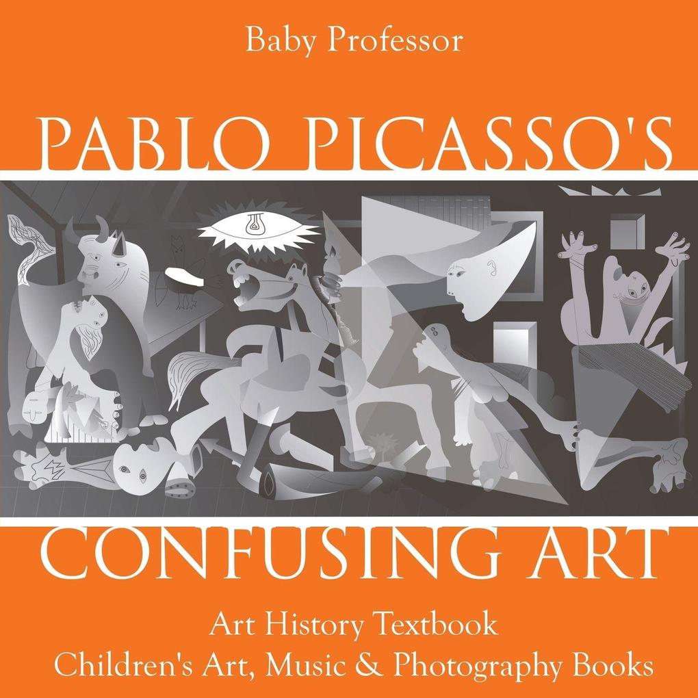 Pablo Picasso's Confusing Art - Art History Textbook | Children's Art Music & Photography Books