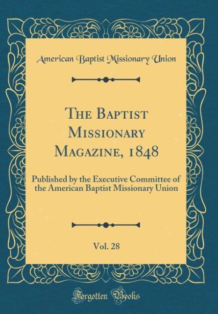 The Baptist Missionary Magazine, 1848, Vol. 28 als Buch von American Baptist Missionary Union - American Baptist Missionary Union