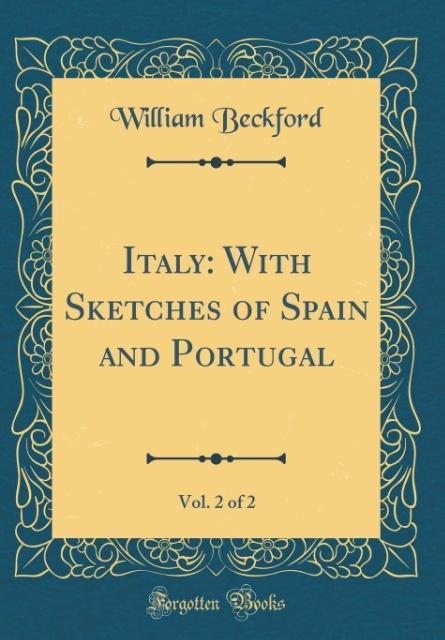 Italy With Sketches of Spain and Portugal, Vol. 2 of 2 (Classic Reprint)