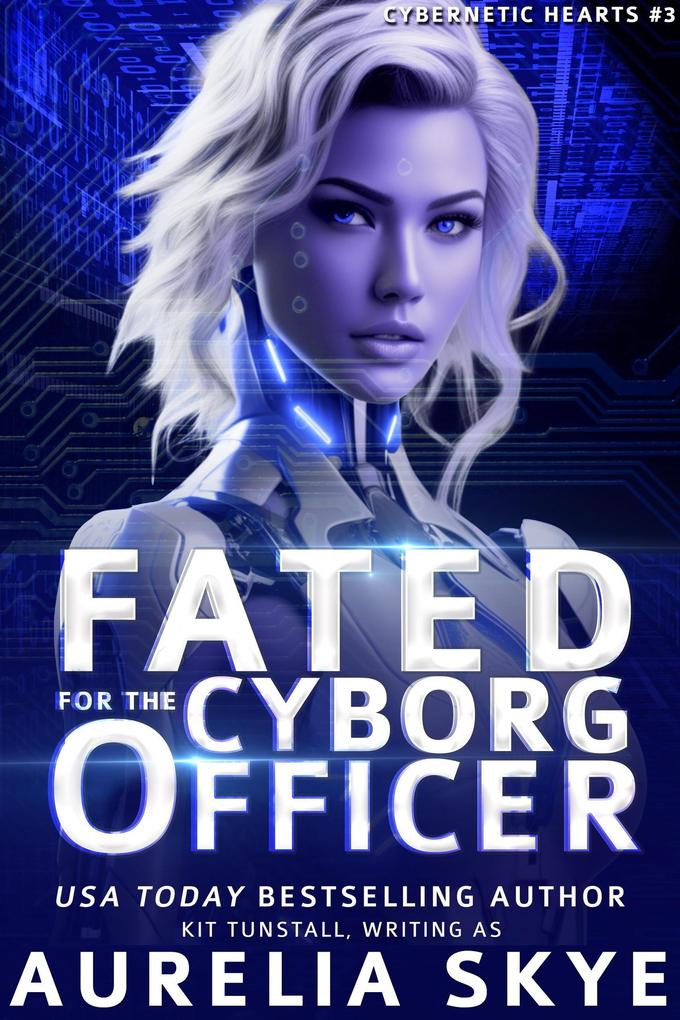 Fated For The Cyborg Officer (Cybernetic Hearts #3)
