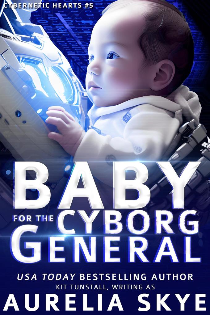 Baby For The Cyborg General (Cybernetic Hearts #5)