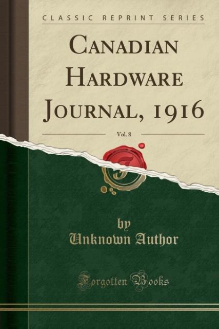 Canadian Hardware Journal, 1916, Vol. 8 (Classic Reprint) als Taschenbuch von Unknown Author