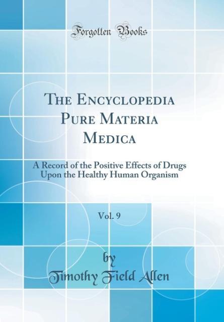The Encyclopedia Pure Materia Medica, Vol. 9 als Buch von Timothy Field Allen - Timothy Field Allen