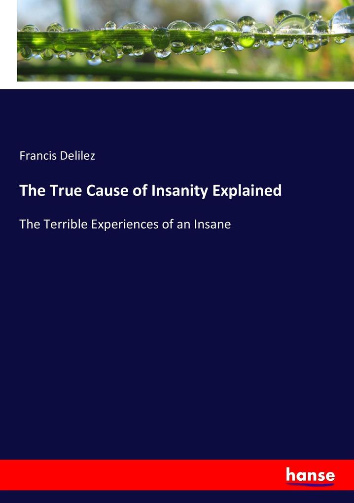 The True Cause of Insanity Explained