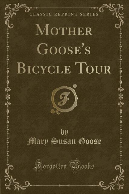Mother Goose´s Bicycle Tour (Classic Reprint) als Taschenbuch von Mary Susan Goose