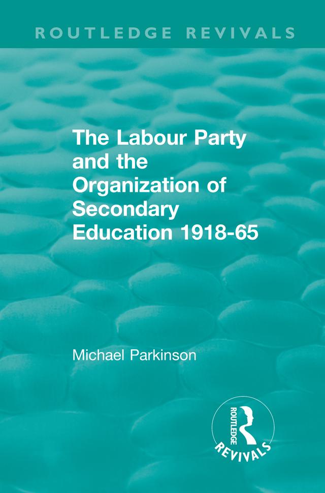 The Labour Party and the Organization of Secondary Education 1918-65