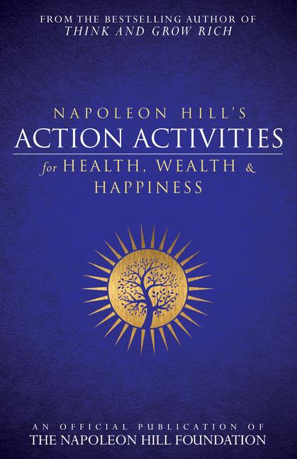 Napoleon Hill‘s Action Activities for Health Wealth and Happiness