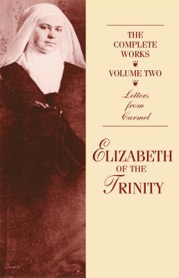 The Complete Works of Elizabeth of the Trinity Vol. 2: Letters from Carmel
