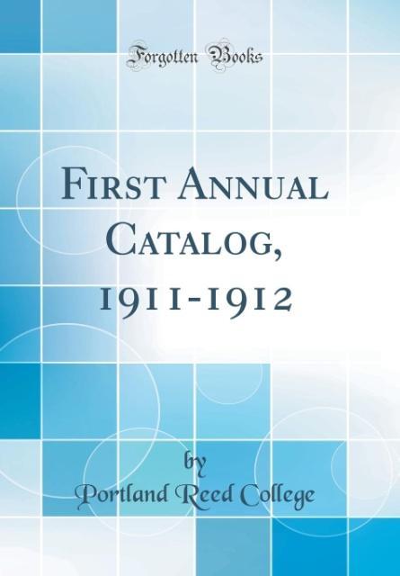 First Annual Catalog, 1911-1912 (Classic Reprint) als Buch von Portland Reed College - Portland Reed College