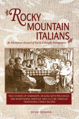 Rocky Mountain Italians: An Historical Account of Early Colorado Immigrants
