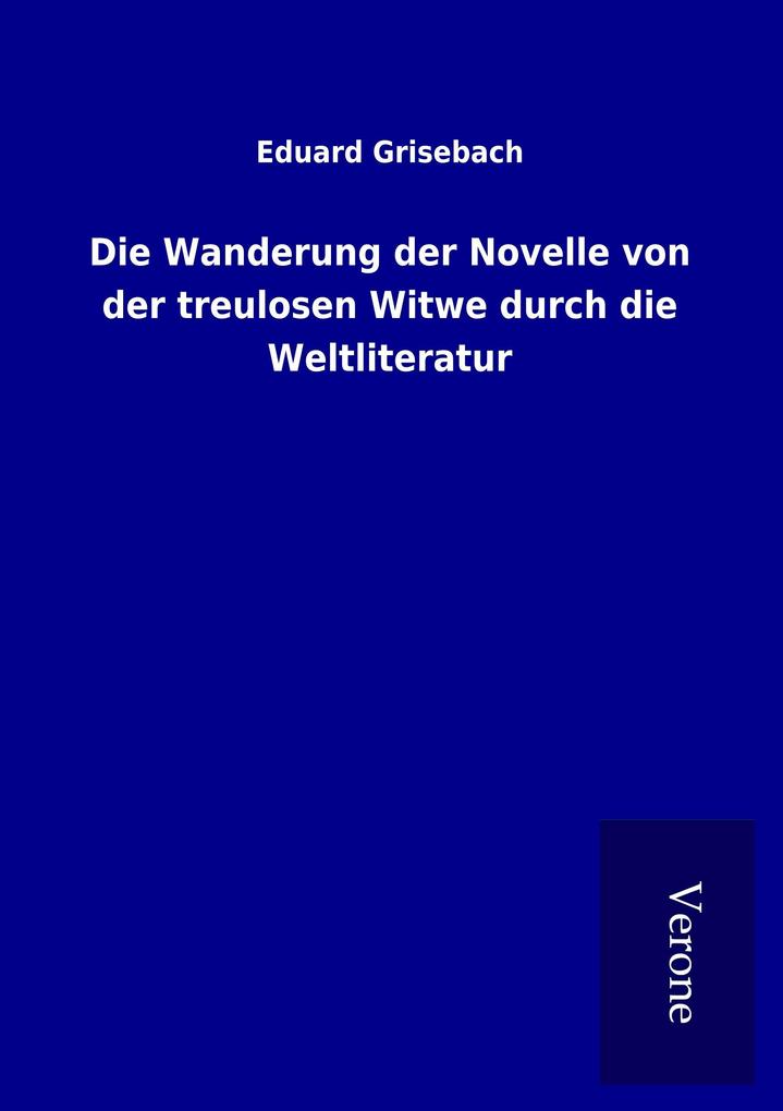 Die Wanderung der Novelle von der treulosen Witwe durch die Weltliteratur