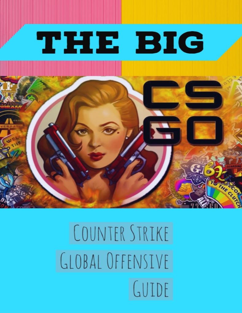 The Big Counter Strike Global Offensive Guide