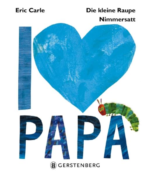 Image of Die kleine Raupe Nimmersatt - I love Papa