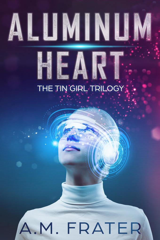 Aluminum Heart (The Tin Girl Trilogy #1)