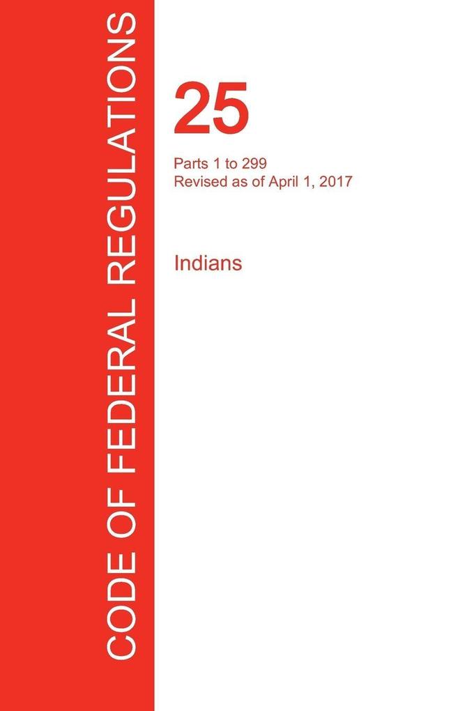 CFR 25 Parts 1 to 299 Indians April 01 2017 (Volume 1 of 2)