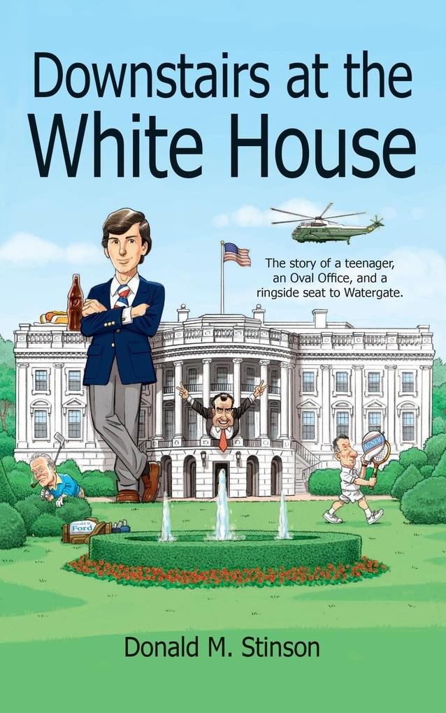 Downstairs at the White House: A teenager an Oval Office and a ringside seat to Watergate.