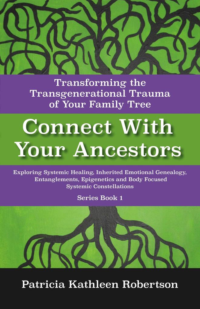 Connect With Your Ancestors: Transforming the Transgenerational Trauma of Your Family Tree