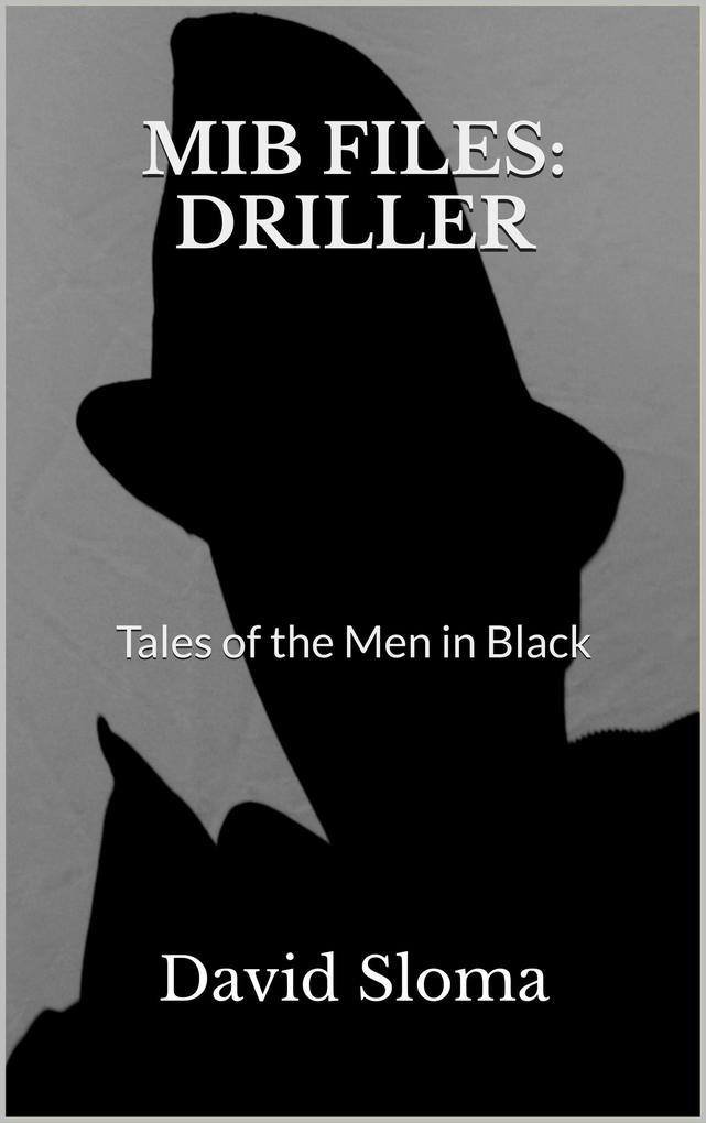 Mib Files: Driller - Tales Of The Men In Black (MIB Files - Tales of the Men In Black #8)