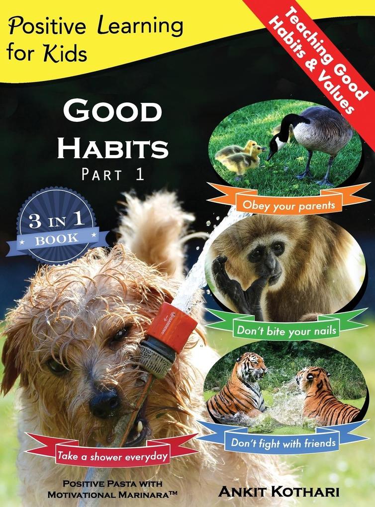Good Habits Part 1: A 3-in-1 unique book teaching children Good Habits Values as well as types of Animals