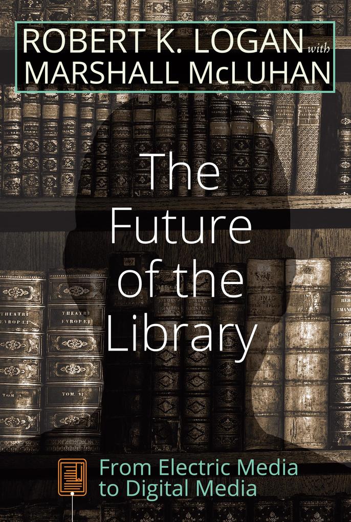 The Future of the Library - Marshall Mcluhan/ Robert K. Logan