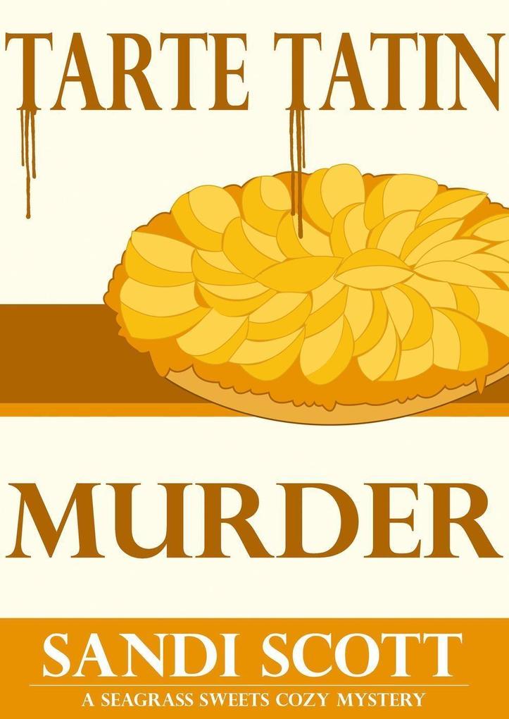 Tarte Tatin Murder: A Seagrass Sweets Cozy Mystery (Book 2)