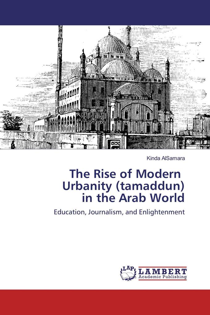 The Rise of Modern Urbanity (tamaddun) in the Arab World