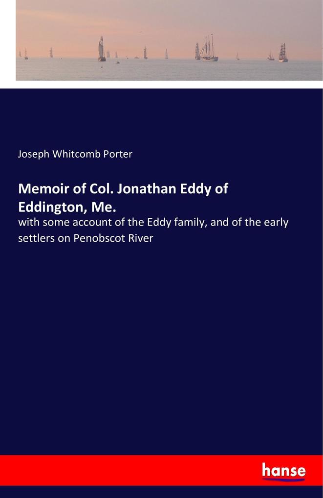 Memoir of Col. Jonathan Eddy of Eddington Me.