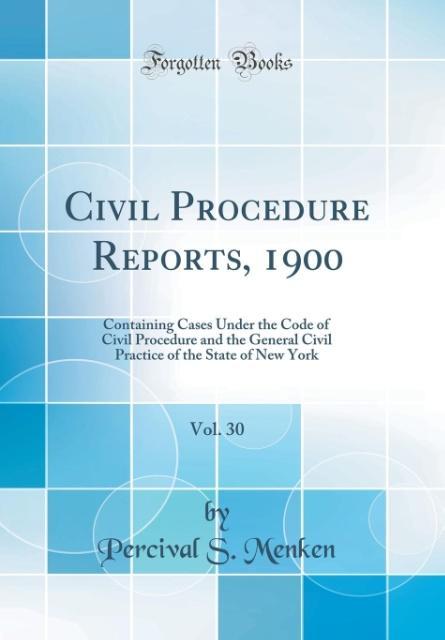 Civil Procedure Reports, 1900, Vol. 30 als Buch von Percival S. Menken - Percival S. Menken