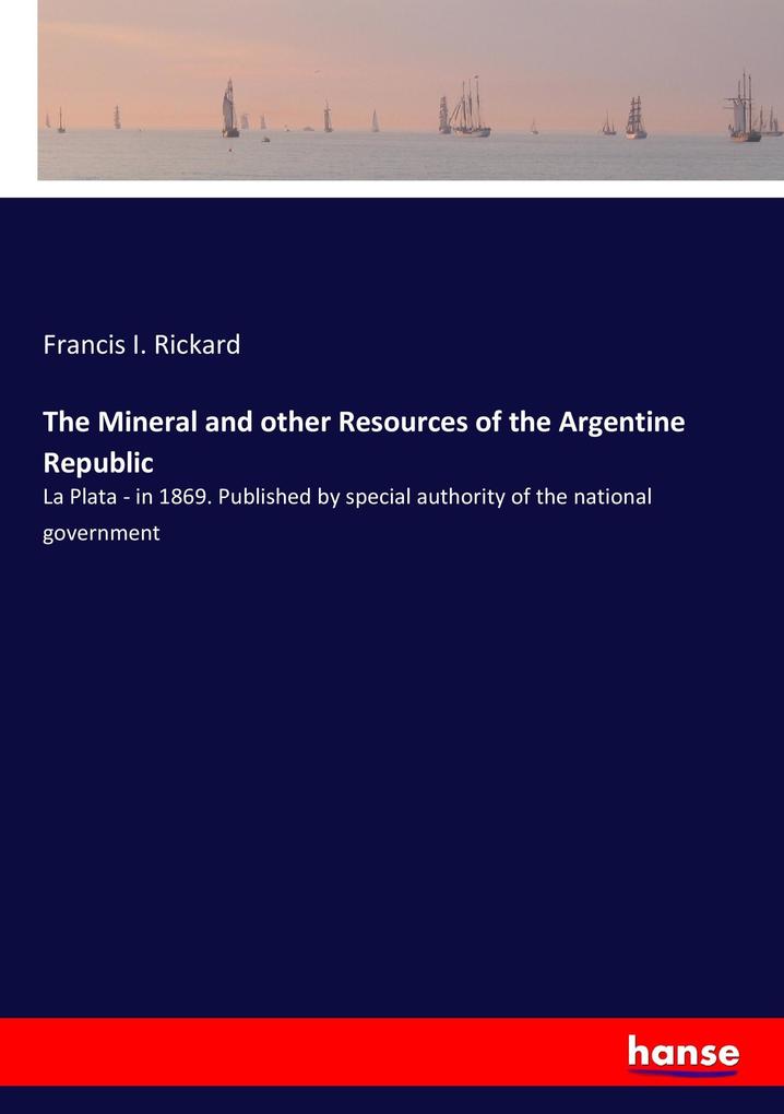 The Mineral and other Resources of the Argentine Republic