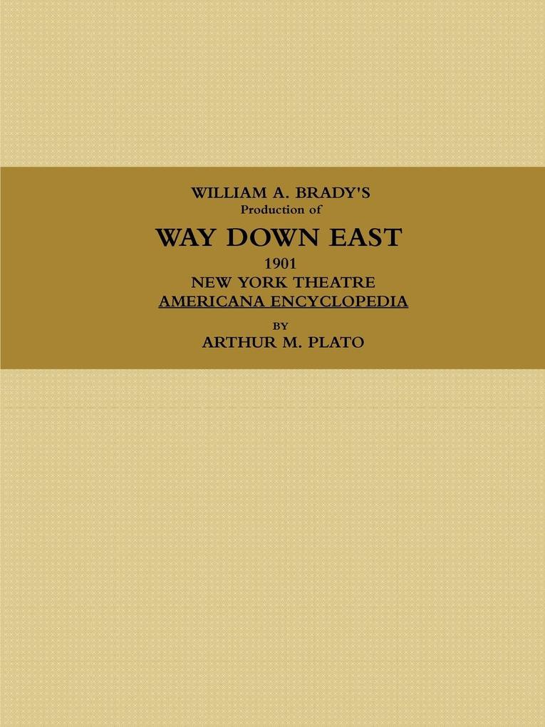 WILLIAM A. BRADY‘S Production of WAY DOWN EAST. 1901 NEW YORK THEATRE AMERICANA ENCYCLOPEDIA.