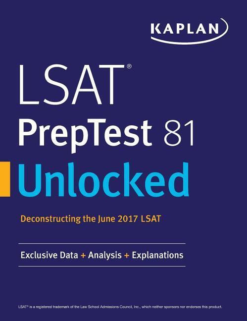 LSAT PrepTest 81 Unlocked: Exclusive Data Analysis & Explanations for the June 2017 LSAT
