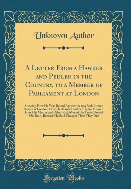 A Letter From a Hawker and Pedler in the Country, to a Member of Parliament at London als Buch von Unknown Author - Unknown Author