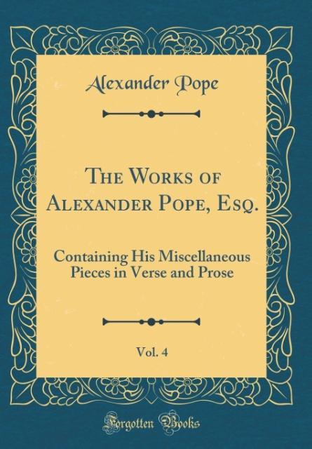 The Works of Alexander Pope, Esq., Vol. 4 als Buch von Alexander Pope - Alexander Pope